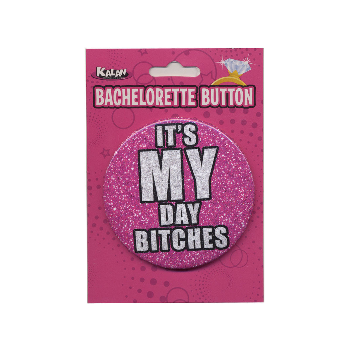 It's My Day Bitches Button