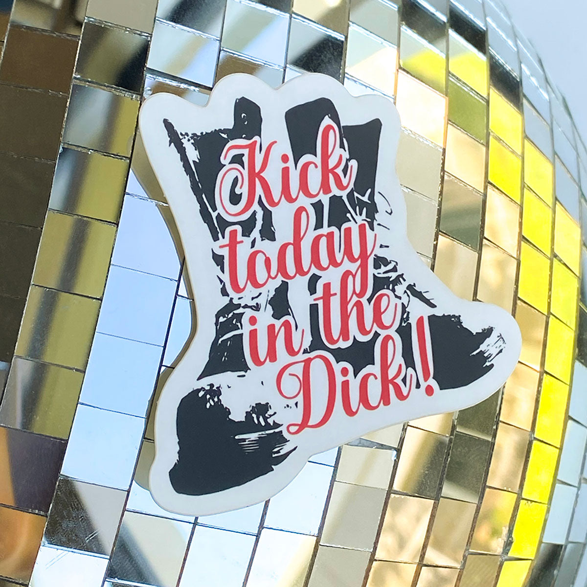 Twisted Wares Kick Today In The Dick Sticker